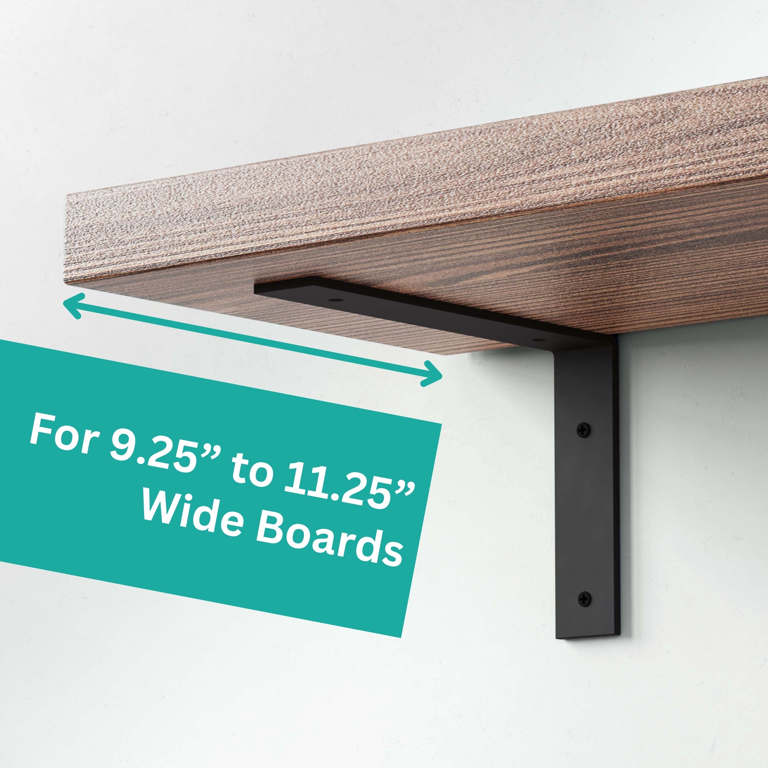 A shelf bracket designed to support boards that are between 9.25" to 11.25" wide. The bracket is shown installed under the board for stability.