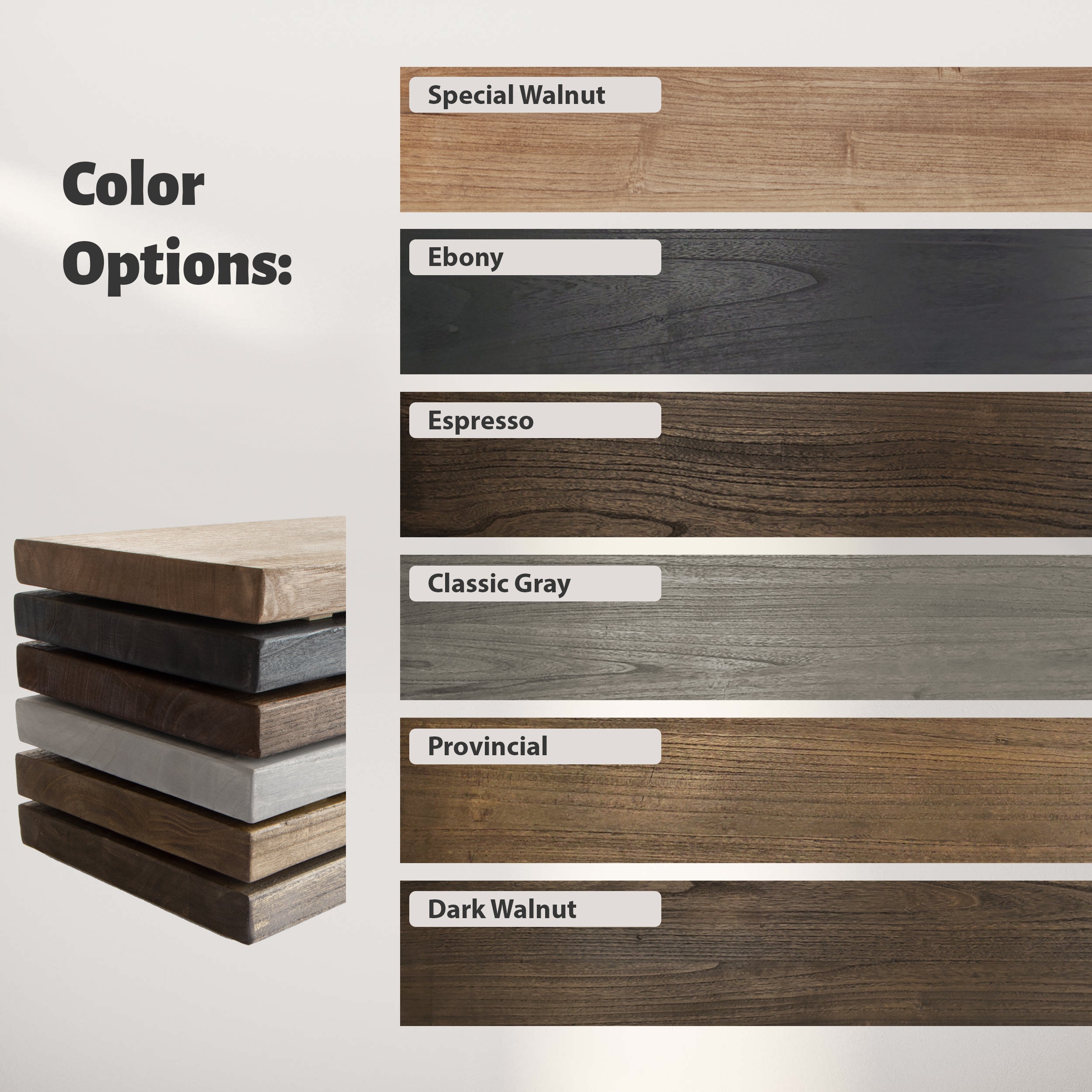 Six wood color options: Special Walnut, Ebony, Espresso, Classic Gray, Provincial, and Dark Walnut. On the left, a stacked display of wooden boards highlights the finishes, creating a stylish presentation.