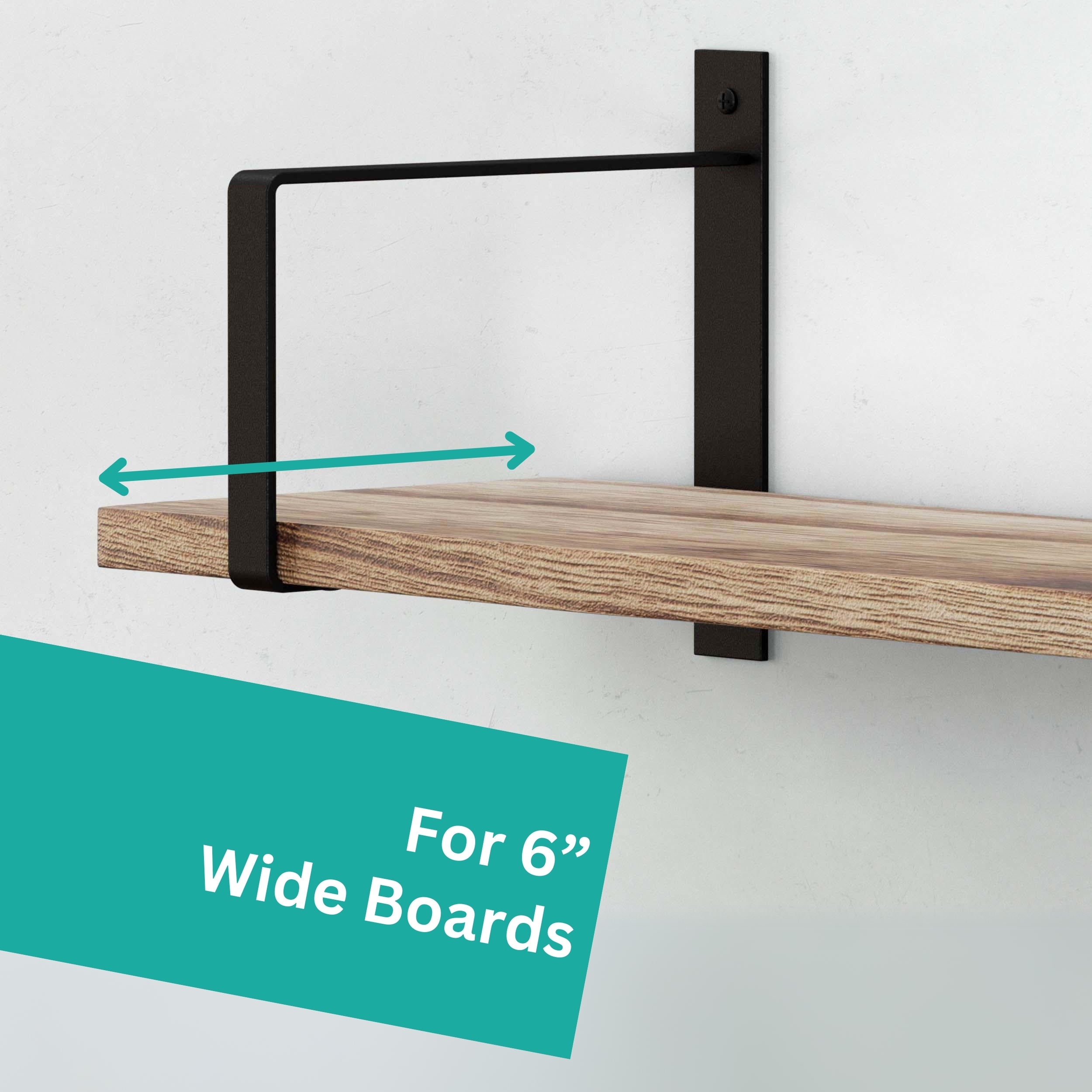 A unique rectangular black bracket design that supports 6" wide boards. The bracket wraps around the board, providing lateral support in addition to bottom support.